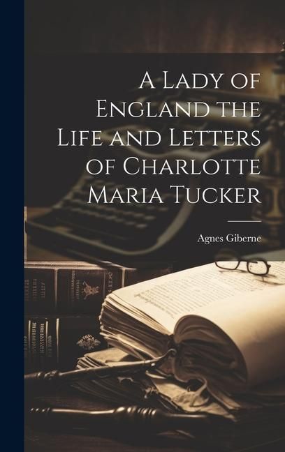 Produktbild: A Lady of England the Life and Letters of Charlotte Maria Tucker
