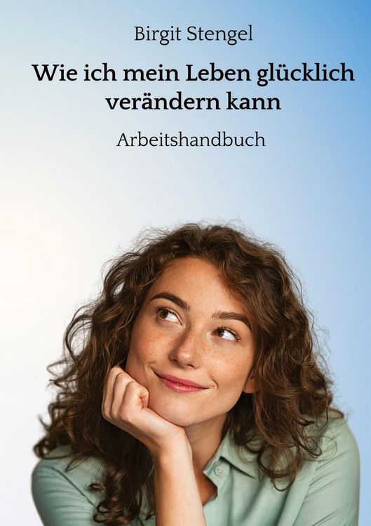 Produktbild: Wie ich mein Leben gl&uuml;cklich ver&auml;ndern kann