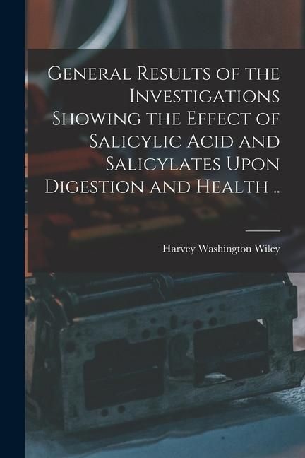 Produktbild: General Results of the Investigations Showing the Effect of Salicylic Acid and Salicylates Upon Digestion and Health ..