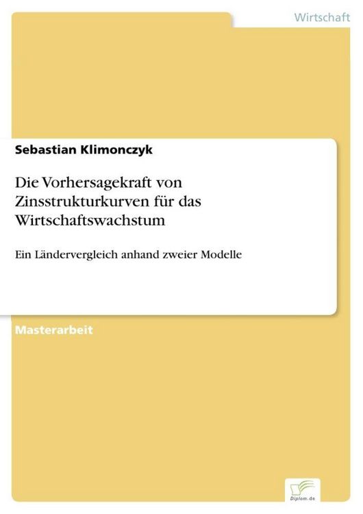 Produktbild: Die Vorhersagekraft von Zinsstrukturkurven f&uuml;r das Wirtschaftswachstum