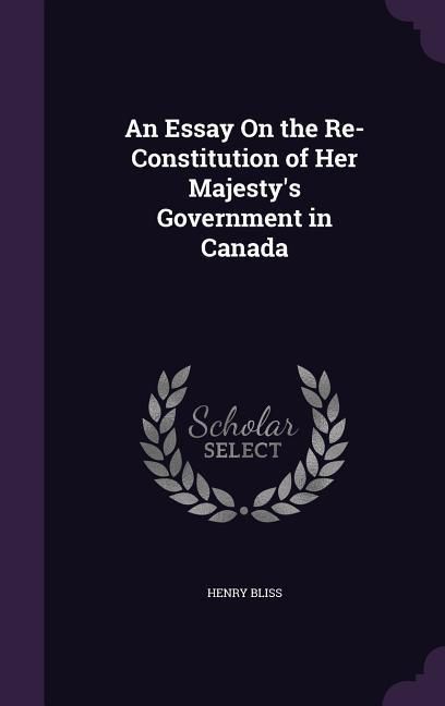 Produktbild: An Essay On the Re-Constitution of Her Majesty's Government in Canada