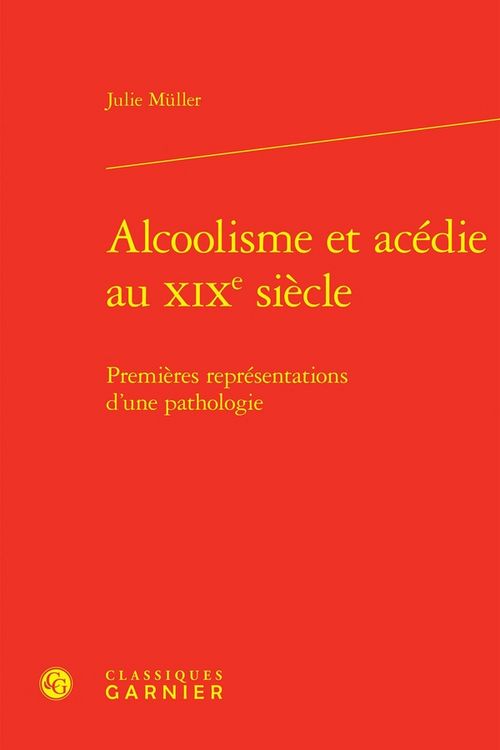 Produktbild: Alcoolisme et ac&eacute;die au XIXe si&egrave;cle : premi&egrave;res repr&eacute;sentations d'une