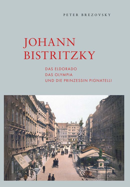 Produktbild: Johann Bistritzky, das Eldorado, das Olympia und die Prinzessin Pignatelli