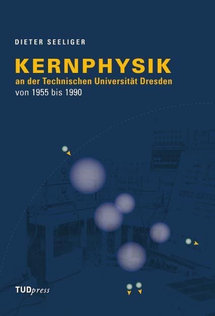 Produktbild: Kernphysik an der Technischen Universit&auml;t Dresden von 1955 bis 1990