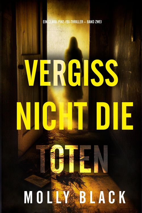 Produktbild: Vergiss Nicht Die Toten (Ein Clara-Pike-FBI-Thriller - Band Zwei)