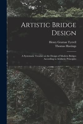 Produktbild: Artistic Bridge Design [microform]: a Systematic Treatise on the Design of Modern Bridges According to Aesthetic Principles