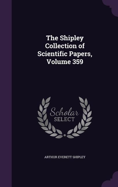 Produktbild: The Shipley Collection of Scientific Papers, Volume 359