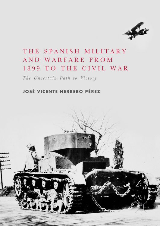 Produktbild: The Spanish Military and Warfare from 1899 to the Civil War