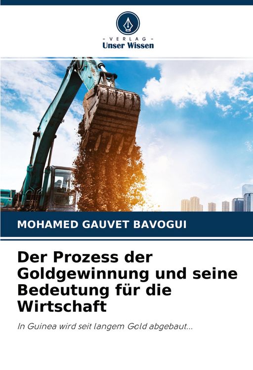 Produktbild: Der Prozess der Goldgewinnung und seine Bedeutung f&uuml;r die Wirtschaft