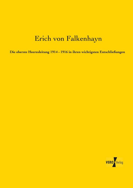 Produktbild: Die oberste Heeresleitung 1914 - 1916 in ihren wichtigsten Entschlie&szlig;ungen