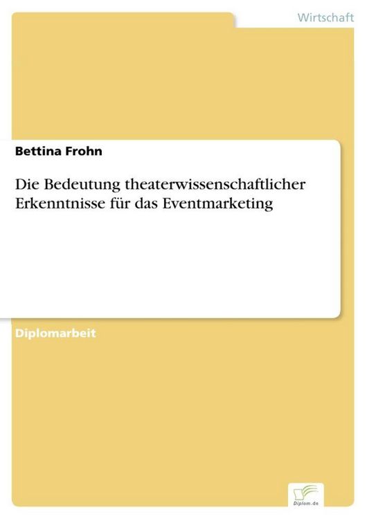 Produktbild: Die Bedeutung theaterwissenschaftlicher Erkenntnisse f&uuml;r das Eventmarketing