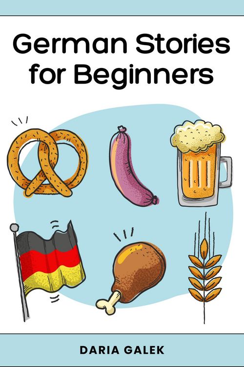 Produktbild: German Stories for Beginners: 40 Captivating Short Stories in Simple German with English Translations and Exercises for Adult Beginners