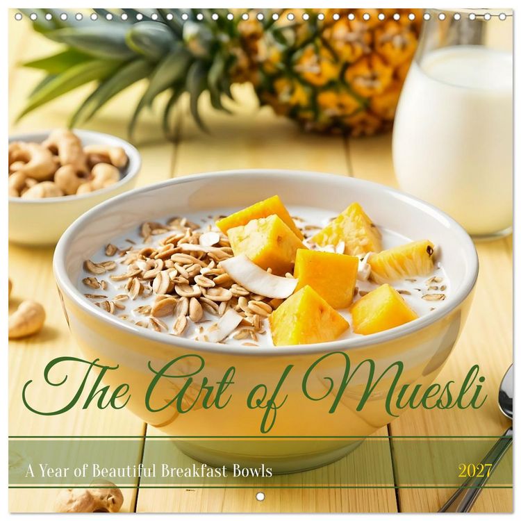 Produktbild: The Art of Muesli - A Year of Beautiful Breakfast Bowls (Wall Calendar 2027 12 &times; 12 Inch) CALVENDO 12 Month Wall Calendar