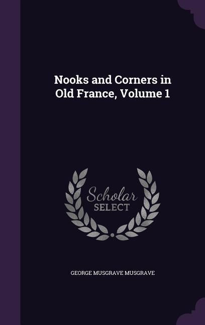Produktbild: Nooks and Corners in Old France, Volume 1
