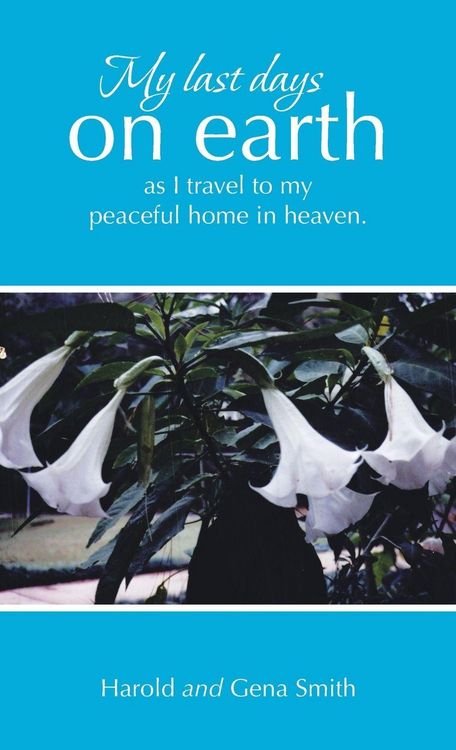 Produktbild: My last days on earth, as I travel to my peaceful home in heaven.