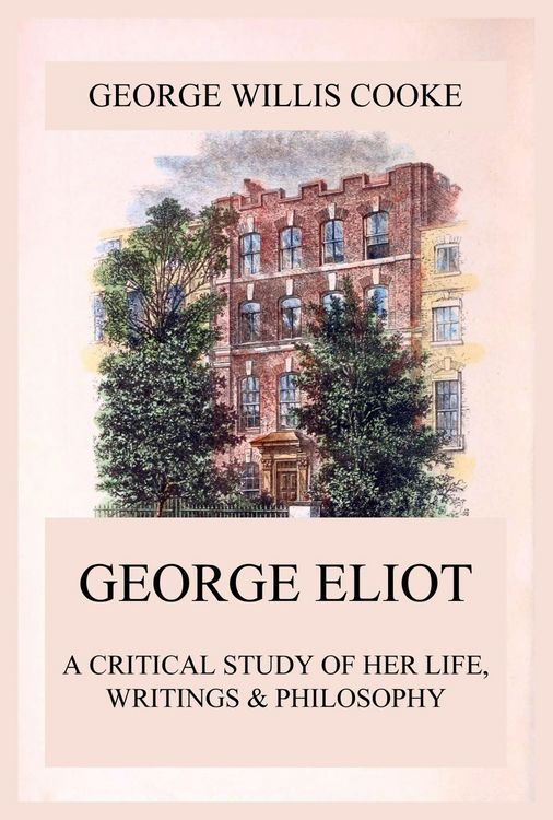 Produktbild: George Eliot; A Critical Study of Her Life, Writings & Philosophy