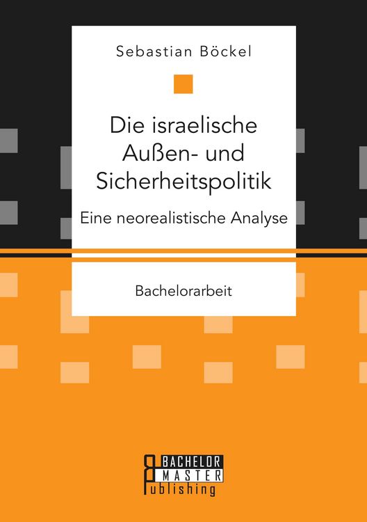 Produktbild: Die israelische Au&szlig;en- und Sicherheitspolitik: Eine neorealistische Analyse