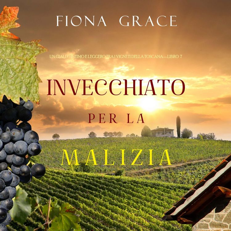 Produktbild: Invecchiato per la Malizia (Un Giallo Intimo tra i Vigneti della Toscana&mdash;Libro 7)