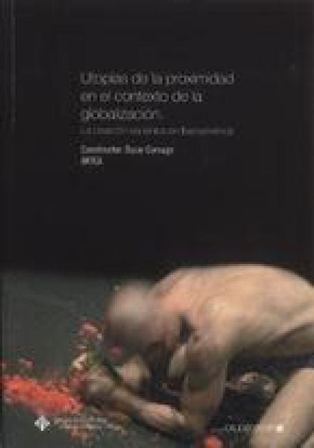 Produktbild: Utop&iacute;as de la proximidad en el contexto de la globalizaci&oacute;n : la creaci&oacute;n esc&eacute;nica en Iberoam&eacute;rica
