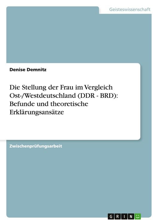 Produktbild: Die Stellung der Frau im Vergleich Ost-/Westdeutschland (DDR - BRD): Befunde und theoretische Erkl&auml;rungsans&auml;tze