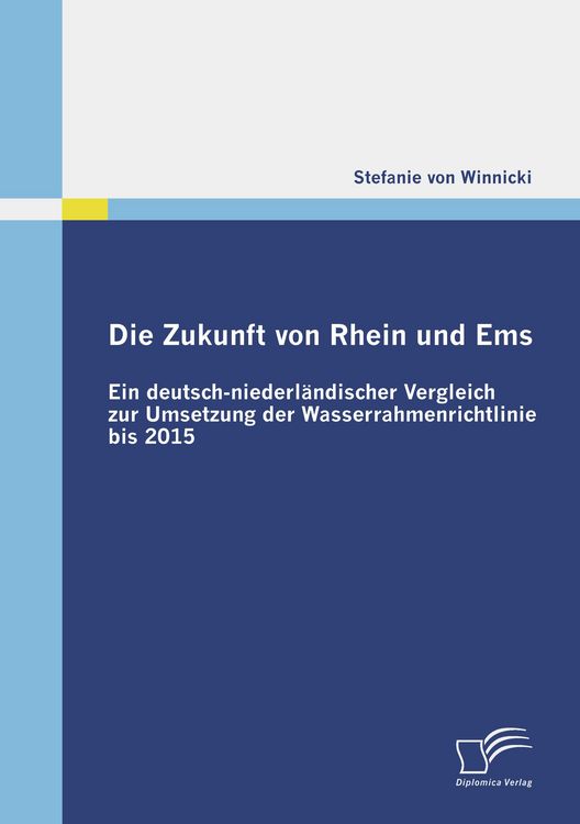 Produktbild: Die Zukunft von Rhein und Ems: Ein deutsch-niederl&auml;ndischer Vergleich zur Umsetzung der Wasserrahmenrichtlinie bis 2015