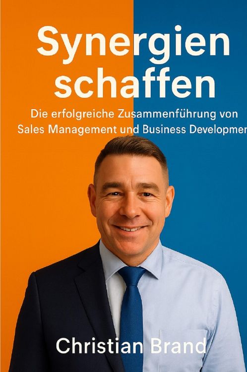 Produktbild: Synergien Schaffen: Die Erfolgreiche Zusammenf&uuml;hrung von Sales Management und Business Development