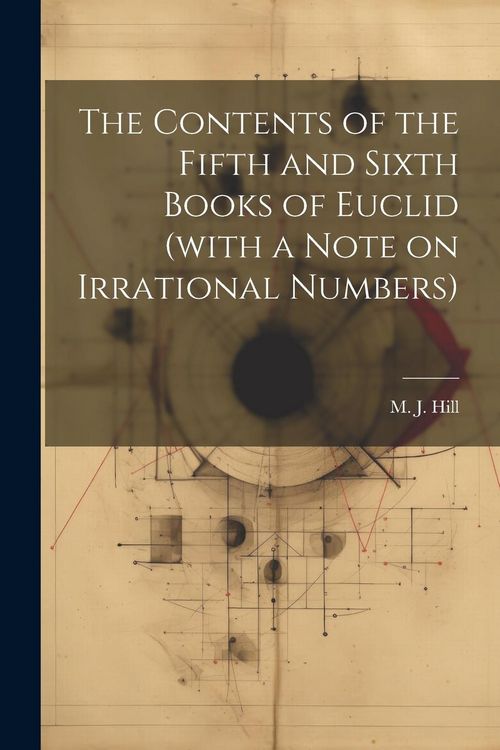 Produktbild: The Contents of the Fifth and Sixth Books of Euclid (with a Note on Irrational Numbers)