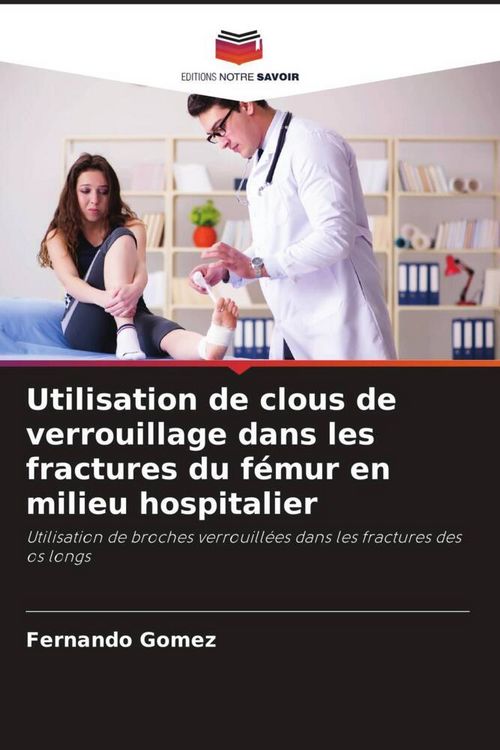 Produktbild: Utilisation de clous de verrouillage dans les fractures du f&eacute;mur en milieu hospitalier
