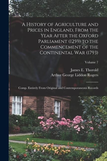 Produktbild: A History of Agriculture and Prices in England, From the Year After the Oxford Parliament (1259) to the Commencement of the Continental war (1793); Co