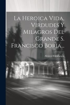 Produktbild: La Heroica Vida, Virdudes Y Milagros Del Grande S. Francisco Borja...