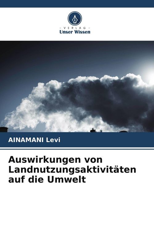 Produktbild: Auswirkungen von Landnutzungsaktivit&auml;ten auf die Umwelt
