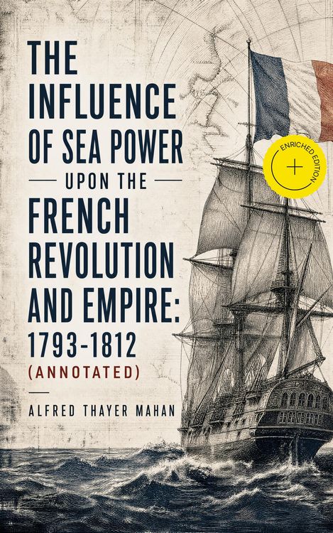 Produktbild: The Influence of Sea Power upon the French Revolution and Empire: 1793-1812 (Annotated)