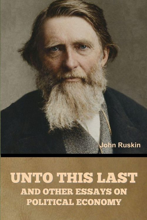 Produktbild: Unto This Last, and Other Essays on Political Economy
