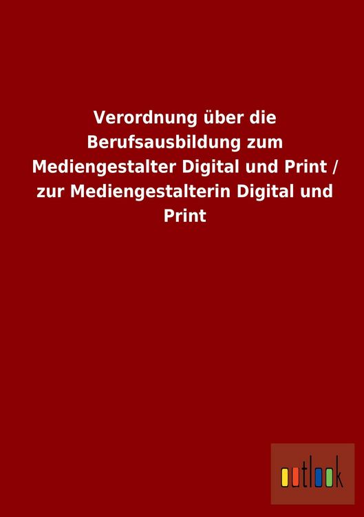 Produktbild: Verordnung &uuml;ber die Berufsausbildung zum Mediengestalter Digital und Print / zur Mediengestalterin Digital und Print