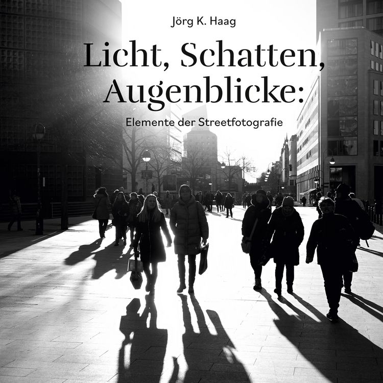 Produktbild: Licht, Schatten, Augenblicke: Elemente der Streetfotografie