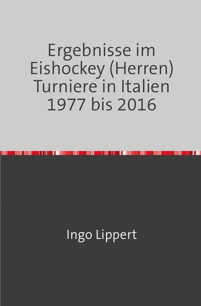 Produktbild: Sportstatistik / Ergebnisse im Eishockey (Herren) Turniere in Italien 1977 bis 2016
