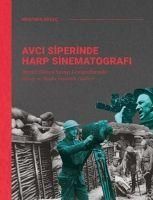 Produktbild: Avci Siperinde Harp Sinematografi;Birinci Dunya Savasi Fotograflarinda Savas ve Baska Insanlik Halleri