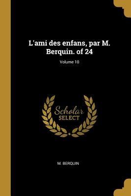 Produktbild: L'ami des enfans, par M. Berquin. of 24; Volume 10