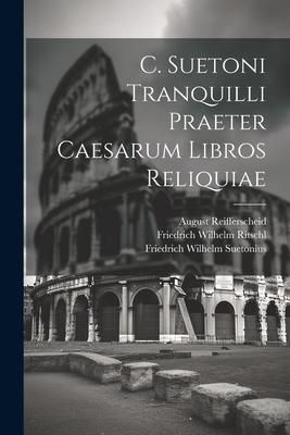 Produktbild: C. Suetoni Tranquilli Praeter Caesarum Libros Reliquiae