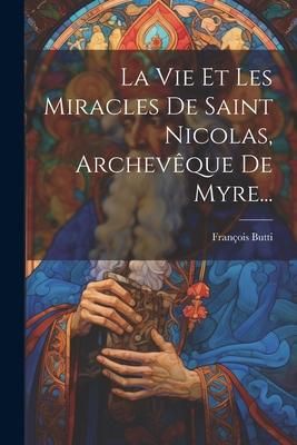 Produktbild: La Vie Et Les Miracles De Saint Nicolas, Archev&ecirc;que De Myre...
