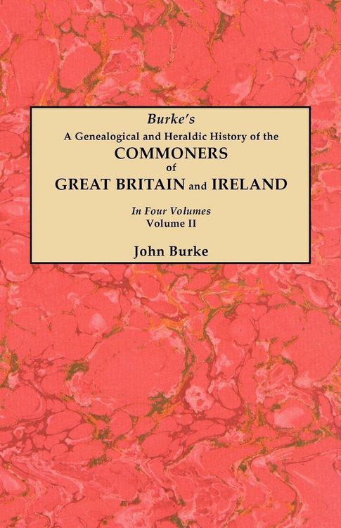 Produktbild: Genealogical and Heraldic History of the Commoners of Great Britain and Ireland. in Four Volumes. Volume II