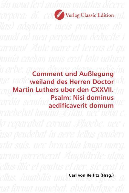 Produktbild: Comment und Au&szlig;legung weiland des Herren Doctor Martin Luthers uber den CXXVII. Psalm: Nisi dominus aedificaverit domum