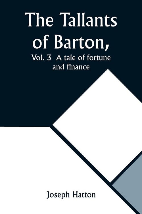 Produktbild: The Tallants of Barton, Vol. 3 A tale of fortune and finance