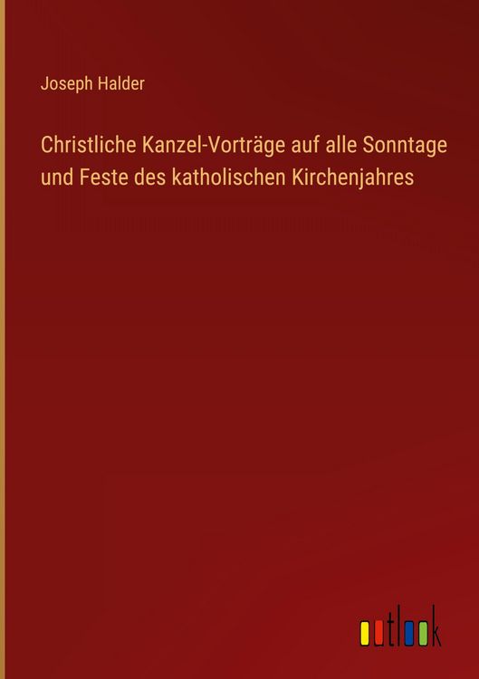 Produktbild: Christliche Kanzel-Vortr&auml;ge auf alle Sonntage und Feste des katholischen Kirchenjahres