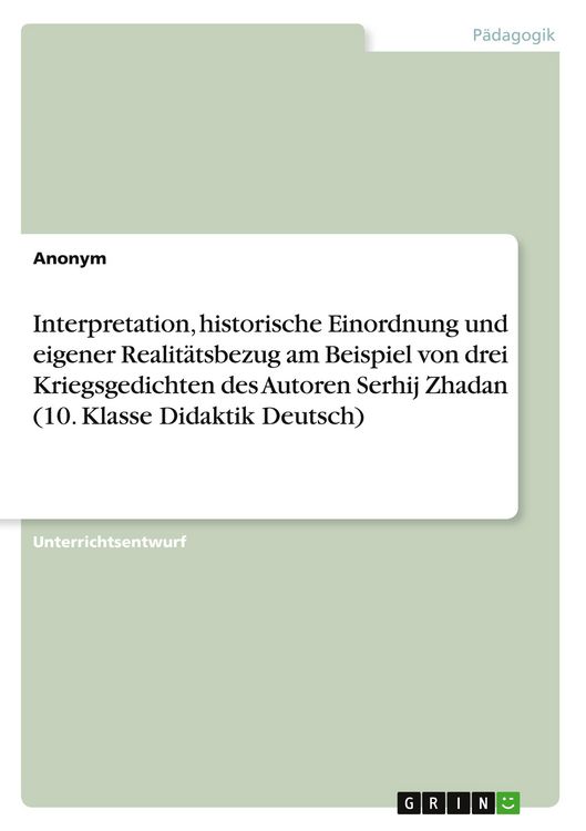 Produktbild: Interpretation, historische Einordnung und eigener Realit&auml;tsbezug am Beispiel von drei Kriegsgedichten des Autoren Serhij Zhadan (10. Klasse Didaktik Deutsch)