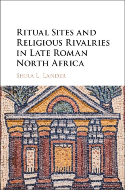 Produktbild: Ritual Sites and Religious Rivalries in Late Roman North Africa