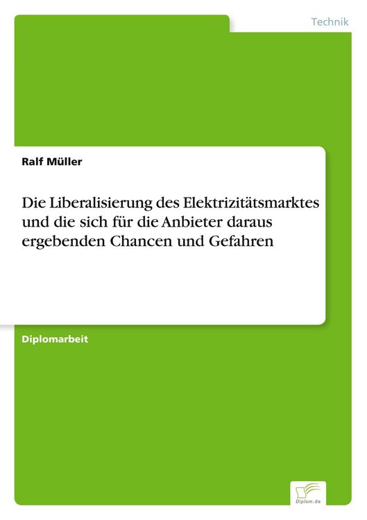 Produktbild: Die Liberalisierung des Elektrizit&auml;tsmarktes und die sich f&uuml;r die Anbieter daraus ergebenden Chancen und Gefahren