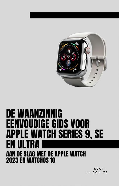 Produktbild: De Waanzinnig Eenvoudige Gids Voor Apple Watch Series 9, Se En Ultra: Aan De Slag Met De Apple Watch 2023 En watchOS 10