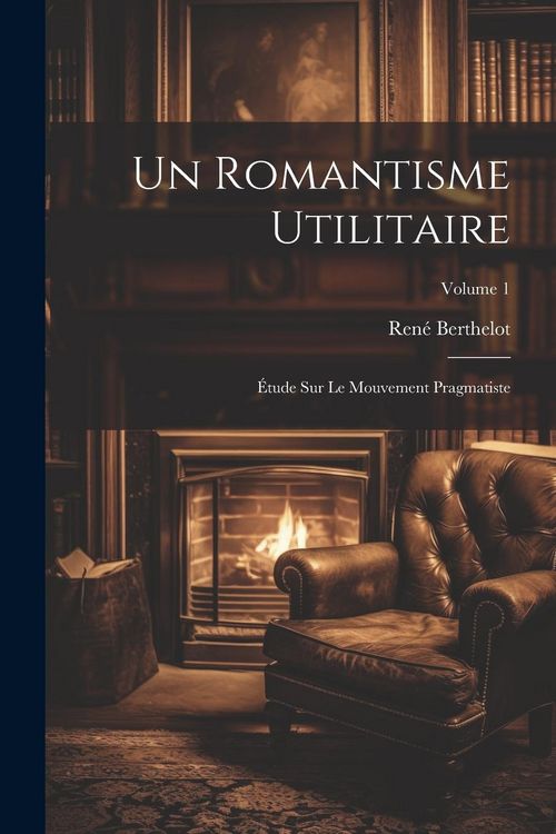 Produktbild: Un romantisme utilitaire; &eacute;tude sur le mouvement pragmatiste; Volume 1
