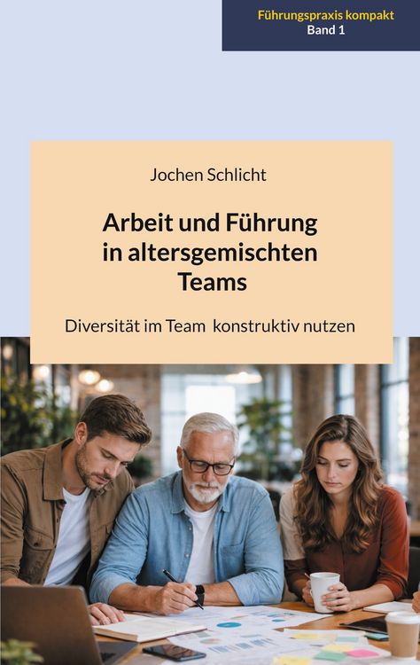Produktbild: Arbeit und F&uuml;hrung in altersgemischten Teams